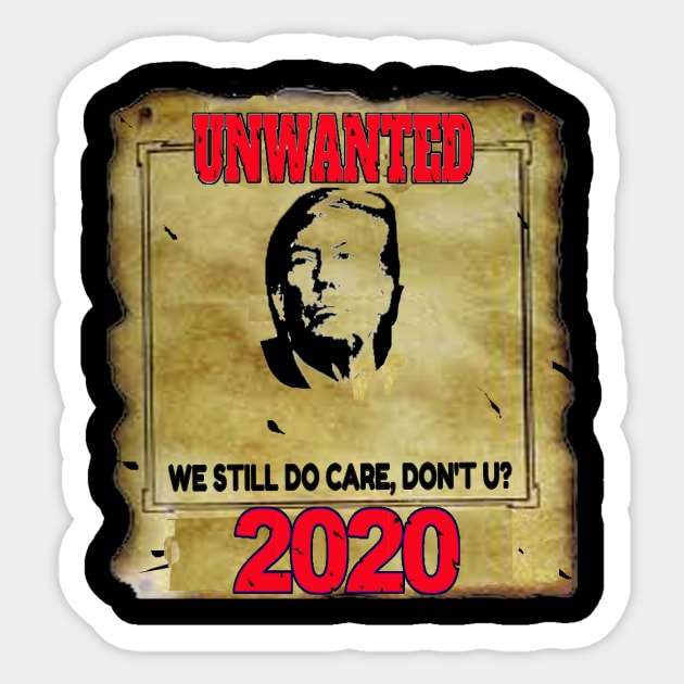 Anti Trump 2020 Unwanted We Still Do Care Don't U? Sticker by coolmolo